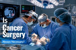 Is Cancer Surgery Always Necessary?